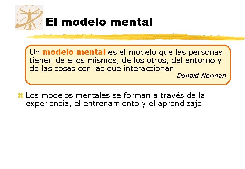 El modelo mental Un modelo mental es el modelo que las personas tienen de