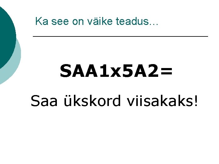 Ka see on väike teadus… SAA 1 x 5 A 2= Saa ükskord viisakaks!