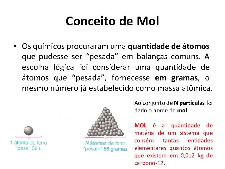 Conceito de Mol • Os químicos procuraram uma quantidade de átomos que pudesse ser