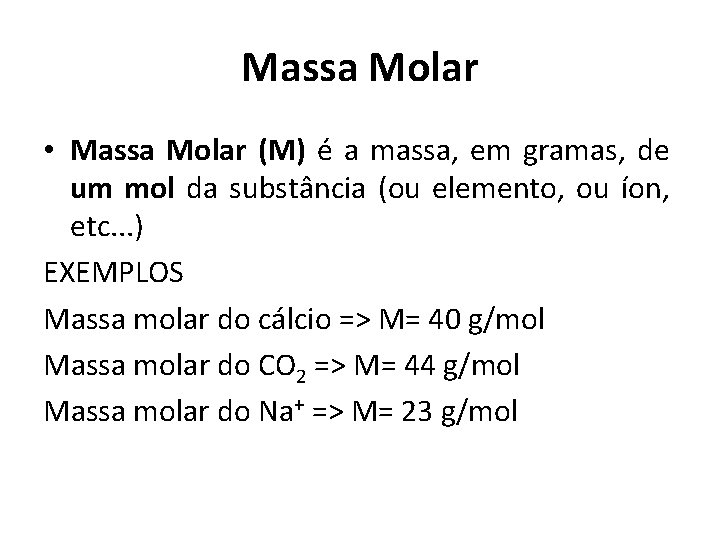 Massa Molar • Massa Molar (M) é a massa, em gramas, de um mol