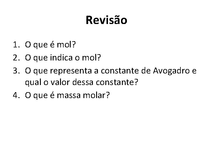 Revisão 1. O que é mol? 2. O que indica o mol? 3. O