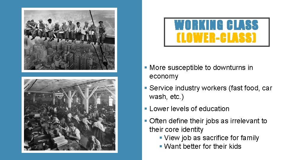 WORKING CLASS (LOWER-CLASS) § More susceptible to downturns in economy § Service industry workers