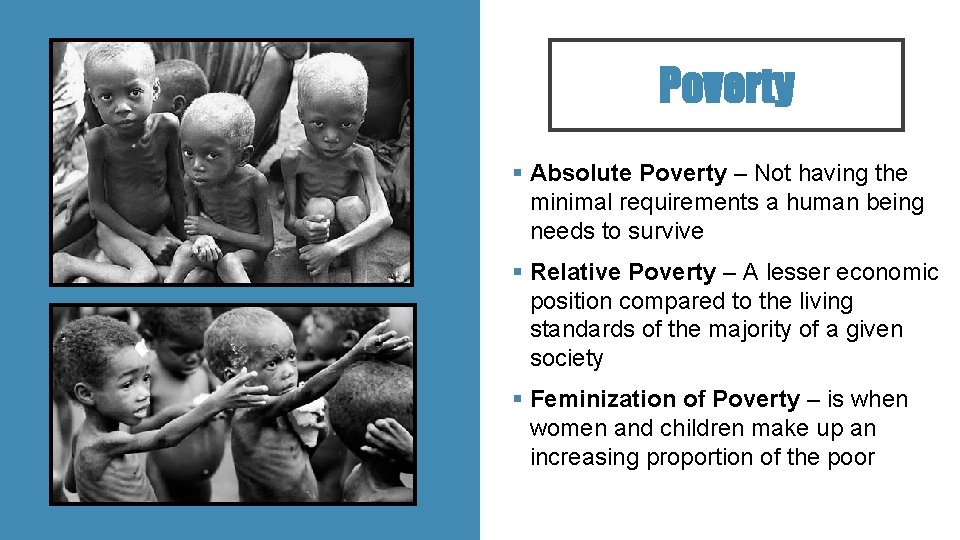 Poverty § Absolute Poverty – Not having the minimal requirements a human being needs