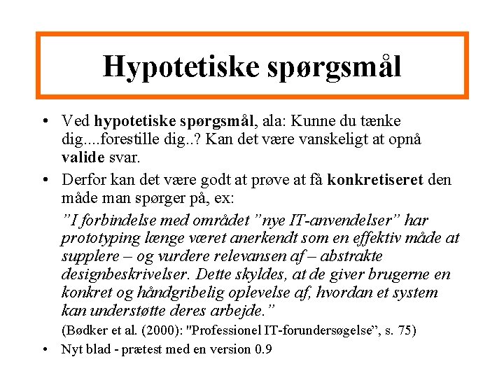 Hypotetiske spørgsmål • Ved hypotetiske spørgsmål, ala: Kunne du tænke dig. . forestille dig.