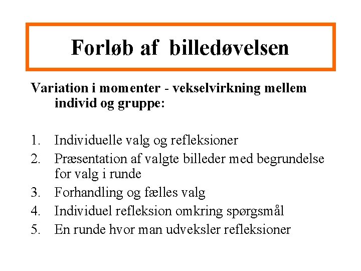 Forløb af billedøvelsen Variation i momenter - vekselvirkning mellem individ og gruppe: 1. Individuelle