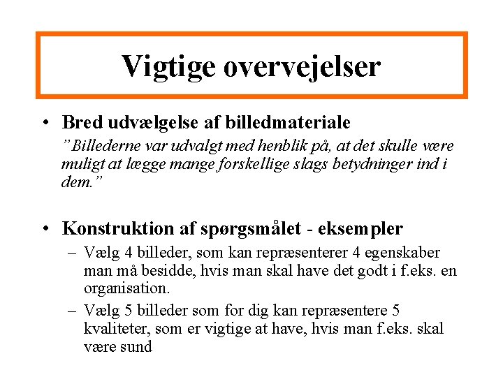 Vigtige overvejelser • Bred udvælgelse af billedmateriale ”Billederne var udvalgt med henblik på, at