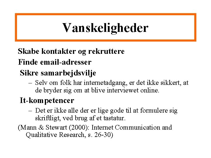 Vanskeligheder Skabe kontakter og rekruttere Finde email-adresser Sikre samarbejdsvilje – Selv om folk har