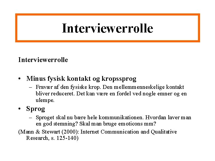 Interviewerrolle • Minus fysisk kontakt og kropssprog – Fravær af den fysiske krop. Den