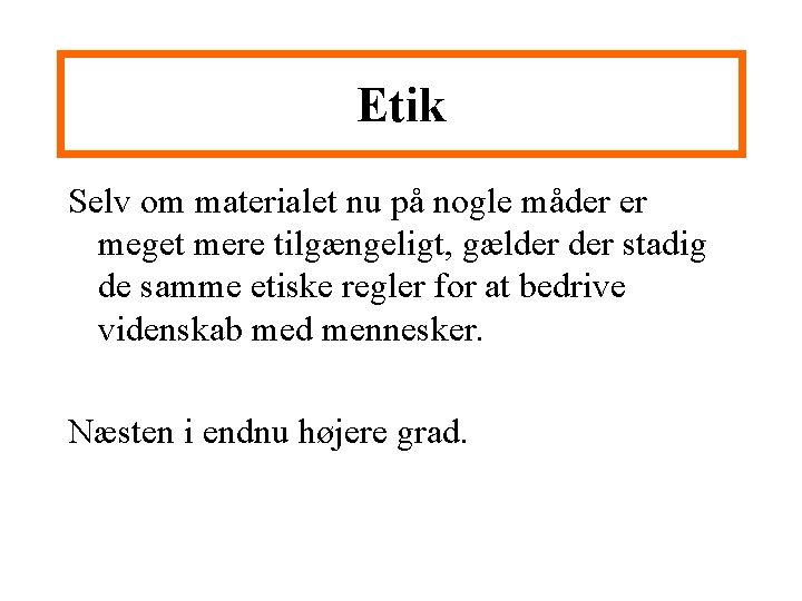 Etik Selv om materialet nu på nogle måder er meget mere tilgængeligt, gælder stadig