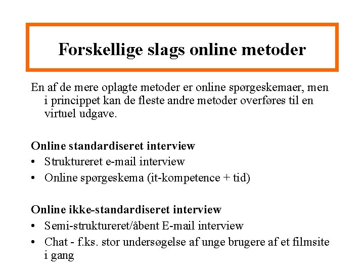 Forskellige slags online metoder En af de mere oplagte metoder er online spørgeskemaer, men