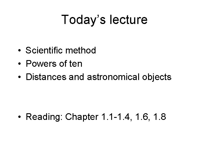 Today’s lecture • Scientific method • Powers of ten • Distances and astronomical objects