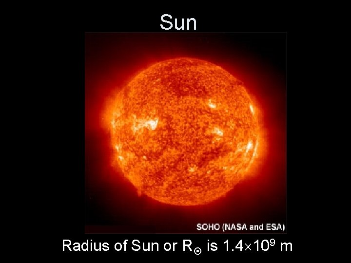 Sun Radius of Sun or R is 1. 4 109 m 