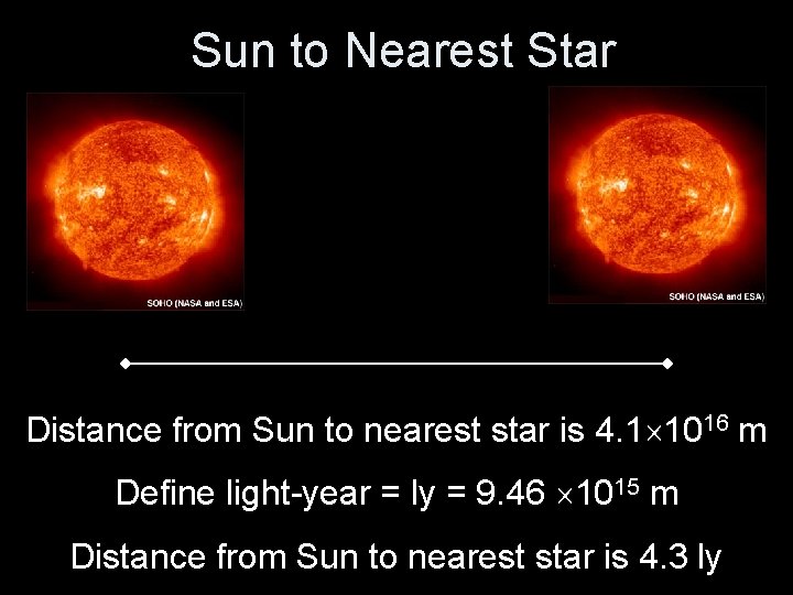 Sun to Nearest Star Distance from Sun to nearest star is 4. 1 1016