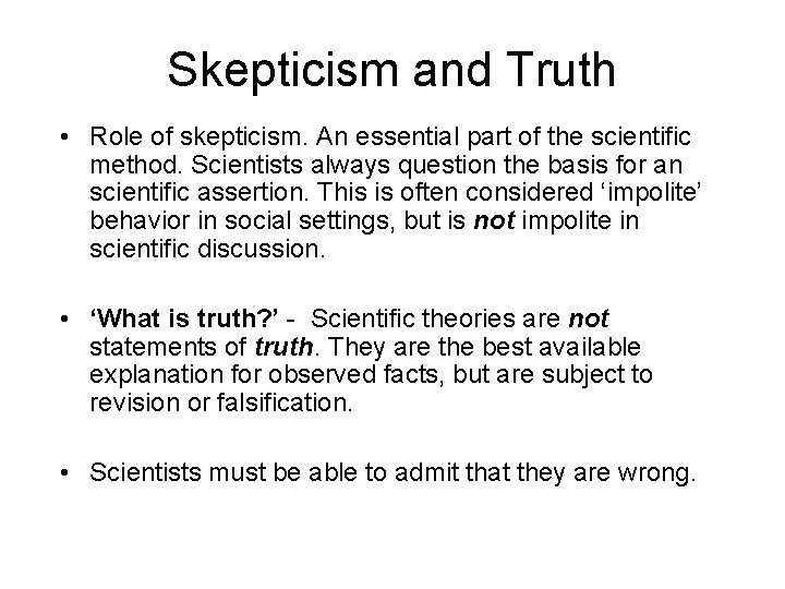 Skepticism and Truth • Role of skepticism. An essential part of the scientific method.