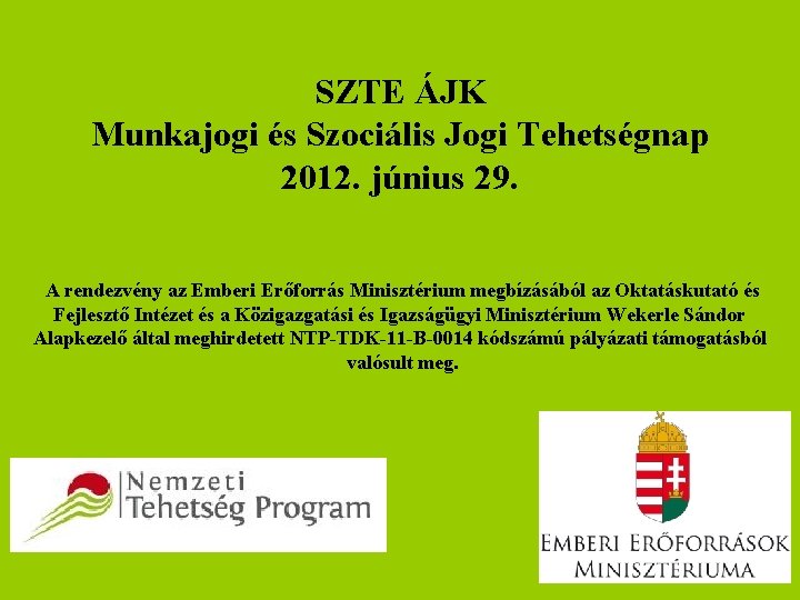 SZTE ÁJK Munkajogi és Szociális Jogi Tehetségnap 2012. június 29. A rendezvény az Emberi