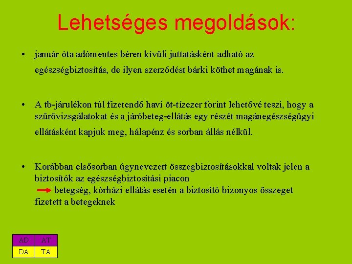Lehetséges megoldások: • január óta adómentes béren kívüli juttatásként adható az egészségbiztosítás, de ilyen