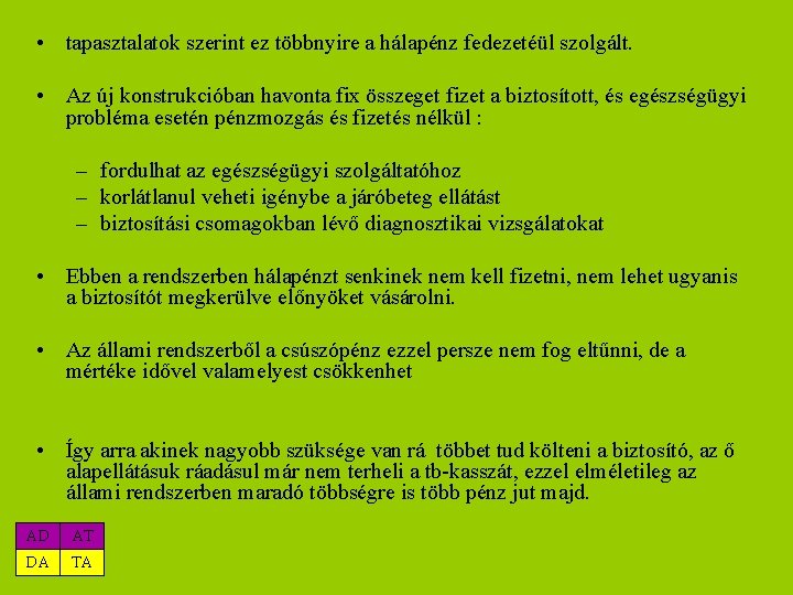  • tapasztalatok szerint ez többnyire a hálapénz fedezetéül szolgált. • Az új konstrukcióban