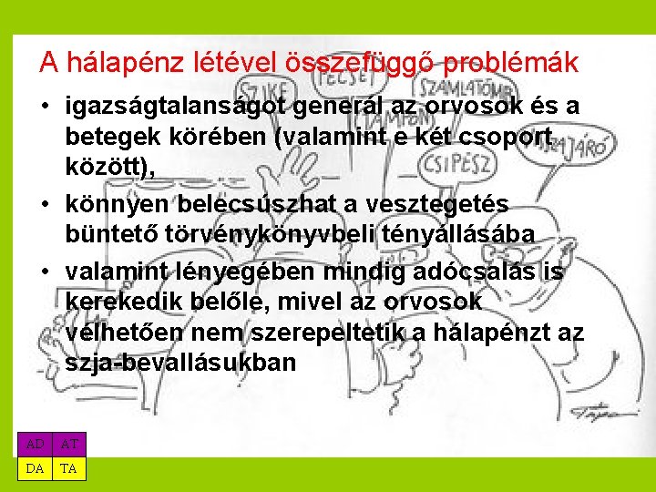 A hálapénz létével összefüggő problémák • igazságtalanságot generál az orvosok és a betegek körében
