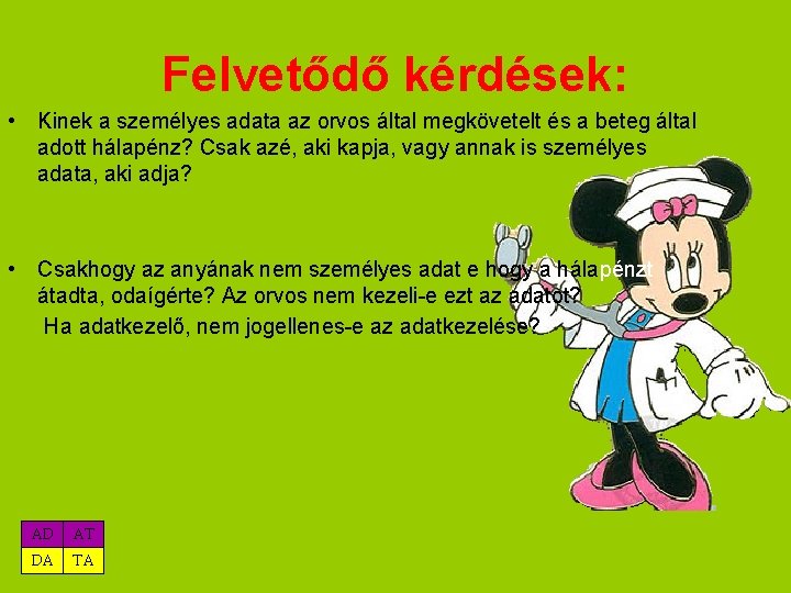 Felvetődő kérdések: • Kinek a személyes adata az orvos által megkövetelt és a beteg