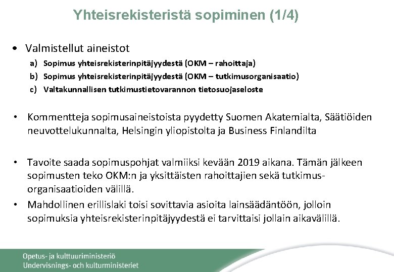 Yhteisrekisteristä sopiminen (1/4) • Valmistellut aineistot a) Sopimus yhteisrekisterinpitäjyydestä (OKM – rahoittaja) b) Sopimus