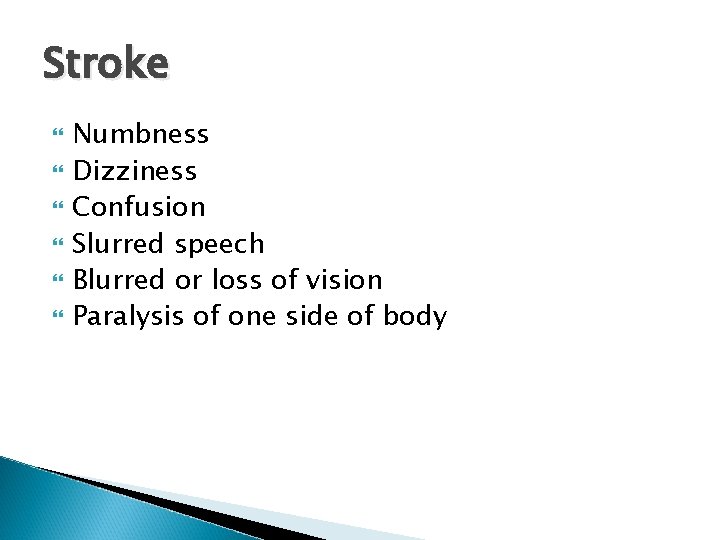 Stroke Numbness Dizziness Confusion Slurred speech Blurred or loss of vision Paralysis of one