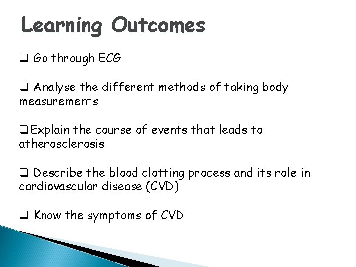 Learning Outcomes q Go through ECG q Analyse the different methods of taking body