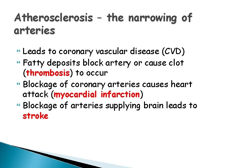 Atherosclerosis – the narrowing of arteries Leads to coronary vascular disease (CVD) Fatty deposits