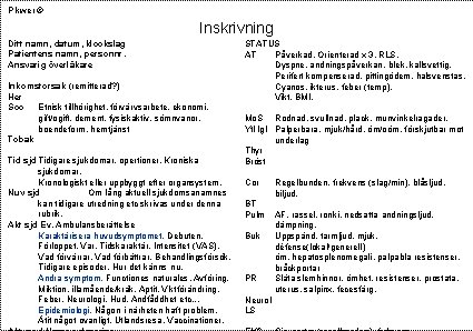 Pikwer © Inskrivning Ditt namn, datum, klockslag Patientens namn, personnr. Ansvarig överläkare Inkomstorsak (remitterad?