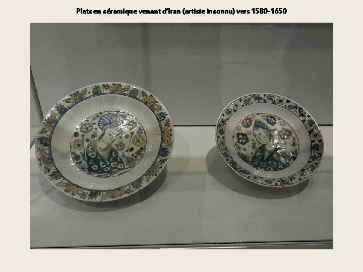 Plats en céramique venant d’Iran (artiste inconnu) vers 1580 -1650 