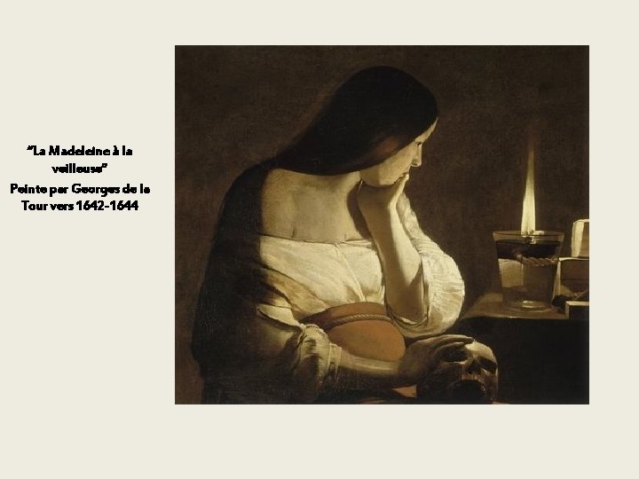 ‘’La Madeleine à la veilleuse’’ Peinte par Georges de la Tour vers 1642 -1644