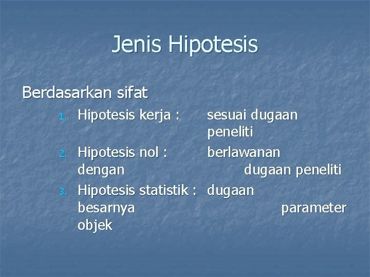 Jenis Hipotesis Berdasarkan sifat 1. 2. 3. Hipotesis kerja : sesuai dugaan peneliti Hipotesis