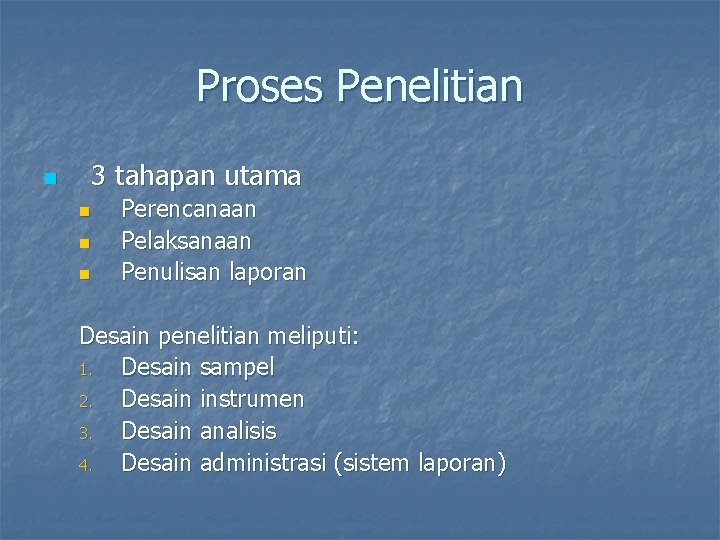 Proses Penelitian n 3 tahapan utama n n n Perencanaan Pelaksanaan Penulisan laporan Desain