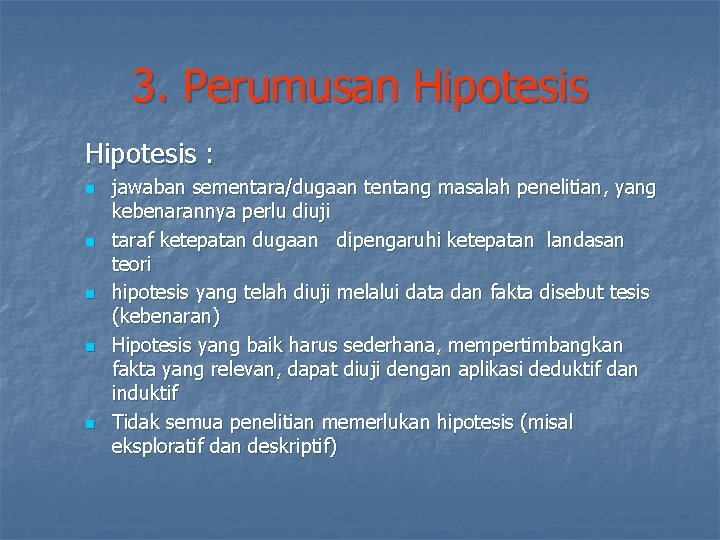 3. Perumusan Hipotesis : n n n jawaban sementara/dugaan tentang masalah penelitian, yang kebenarannya