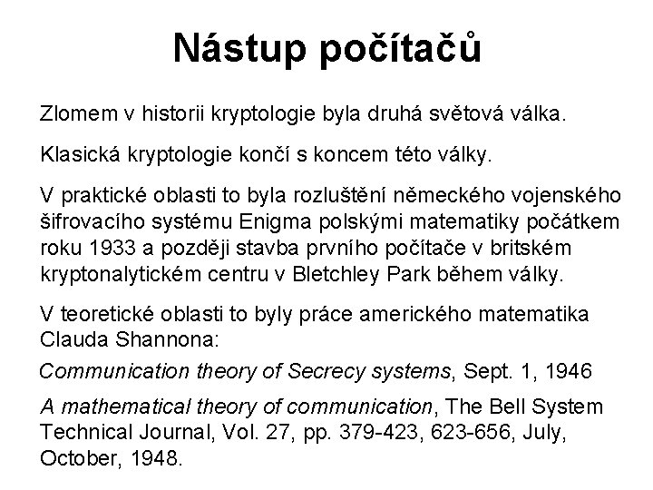 Nástup počítačů Zlomem v historii kryptologie byla druhá světová válka. Klasická kryptologie končí s