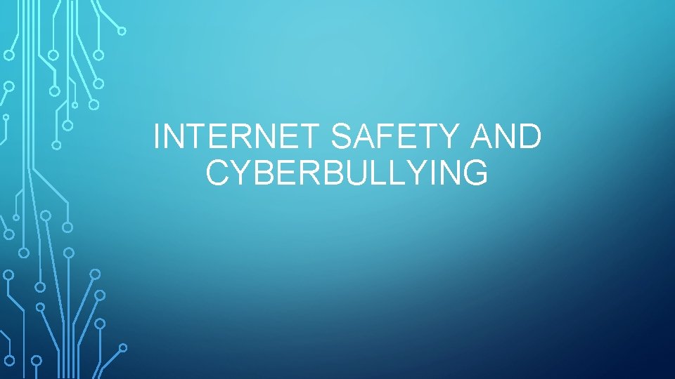 INTERNET SAFETY AND CYBERBULLYING WHAT IS CYBERBULLYING Cyberbullying