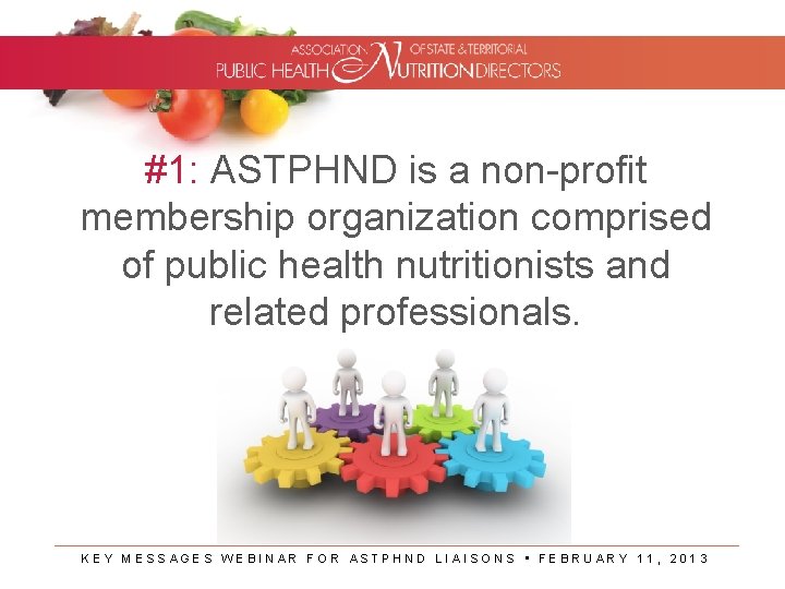 #1: ASTPHND is a non-profit membership organization comprised of public health nutritionists and related