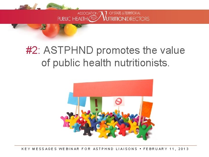 #2: ASTPHND promotes the value of public health nutritionists. KEY MESSAGES WEBINAR FOR ASTPHND
