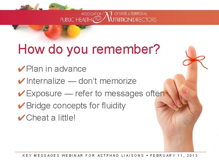 How do you remember? ✔Plan in advance ✔Internalize — don’t memorize ✔Exposure — refer