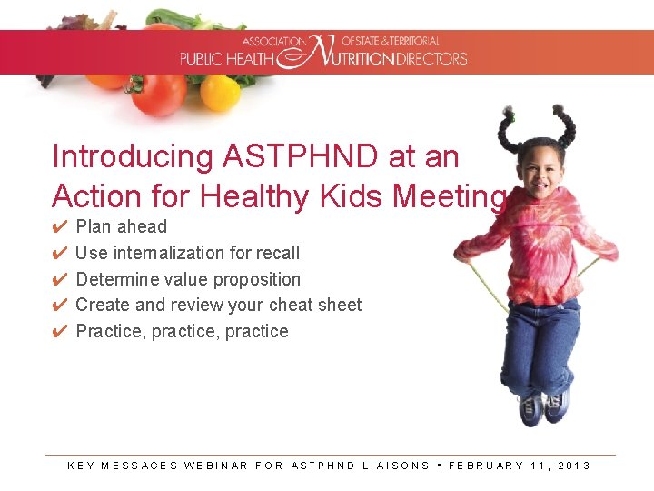 Introducing ASTPHND at an Action for Healthy Kids Meeting ✔ ✔ ✔ Plan ahead
