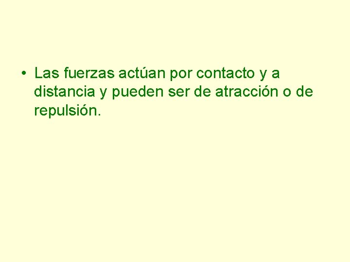  • Las fuerzas actúan por contacto y a distancia y pueden ser de