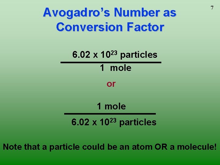 Avogadro’s Number as Conversion Factor 7 6. 02 x 1023 particles 1 mole or
