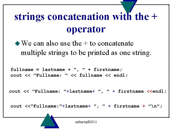 strings concatenation with the + operator u We can also use the + to