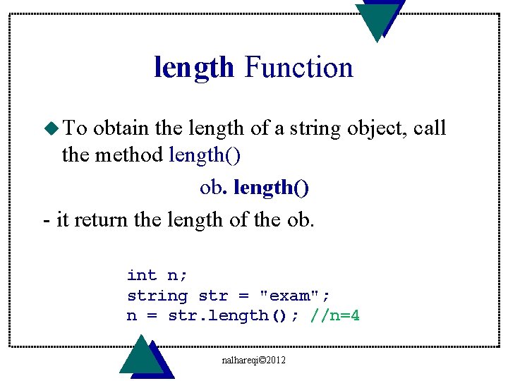 length Function u To obtain the length of a string object, call the method