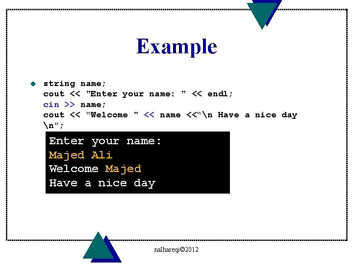 Example u string name; cout << "Enter your name: " << endl; cin >>