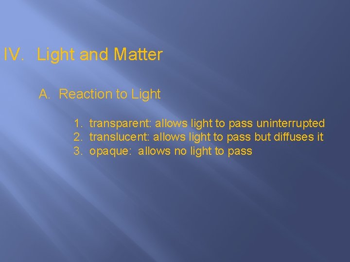 IV. Light and Matter A. Reaction to Light 1. transparent: allows light to pass