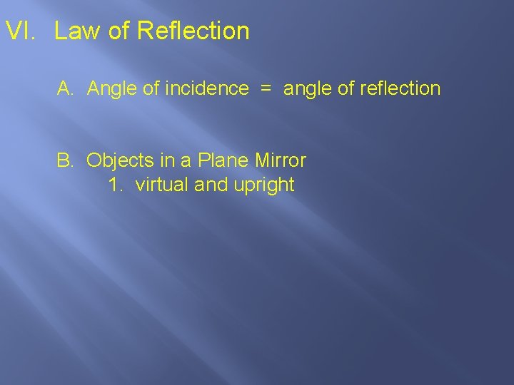 VI. Law of Reflection A. Angle of incidence = angle of reflection B. Objects