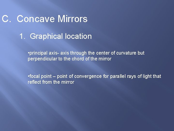 C. Concave Mirrors 1. Graphical location • principal axis- axis through the center of