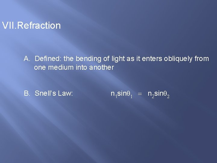 VII. Refraction A. Defined: the bending of light as it enters obliquely from one