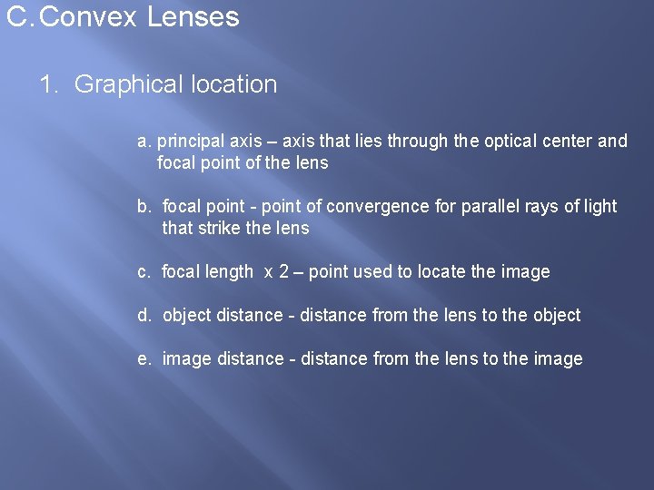 C. Convex Lenses 1. Graphical location a. principal axis – axis that lies through