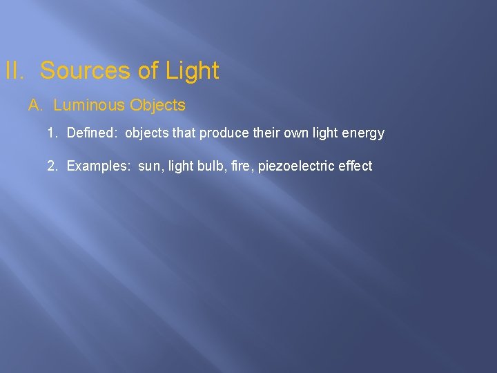 II. Sources of Light A. Luminous Objects 1. Defined: objects that produce their own